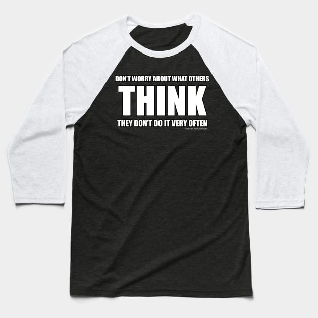 Don't Worry About What Others Think Funny Inspirational Novelty Gift Baseball T-Shirt by Airbrush World
